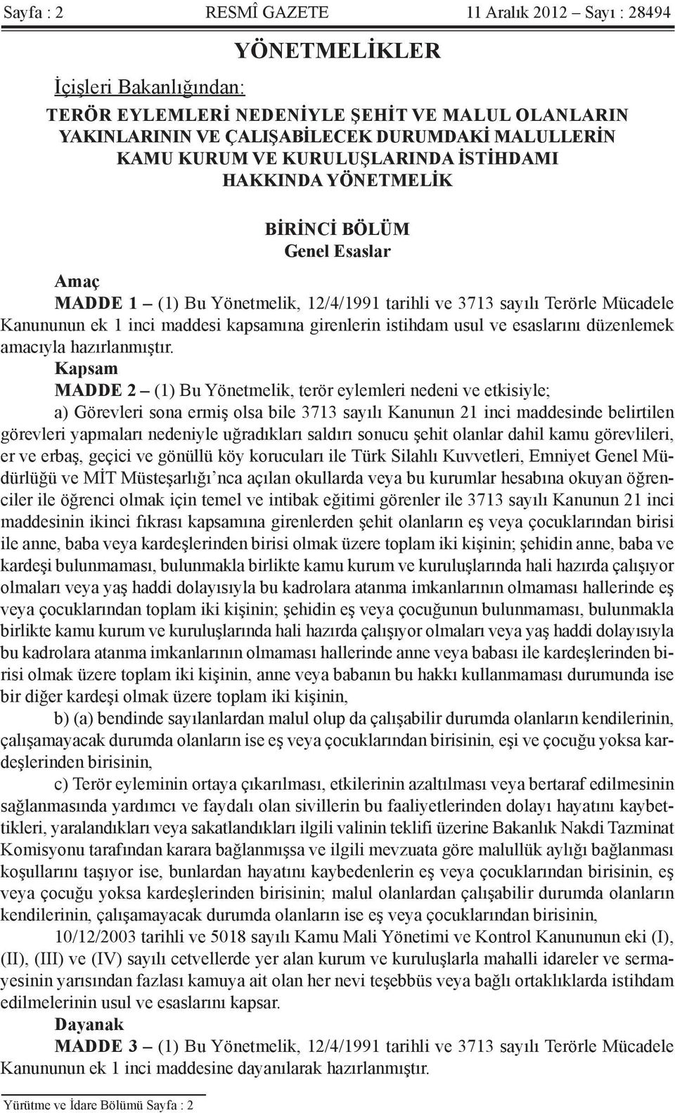 kapsamına girenlerin istihdam usul ve esaslarını düzenlemek amacıyla hazırlanmıştır.