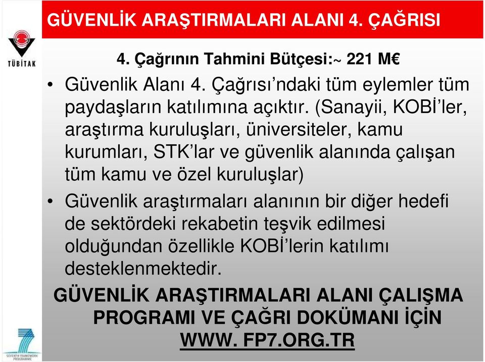 (Sanayii, KOBĐ ler, araştırma kuruluşları, üniversiteler, kamu kurumları, STK lar ve güvenlik alanında çalışan tüm kamu ve özel