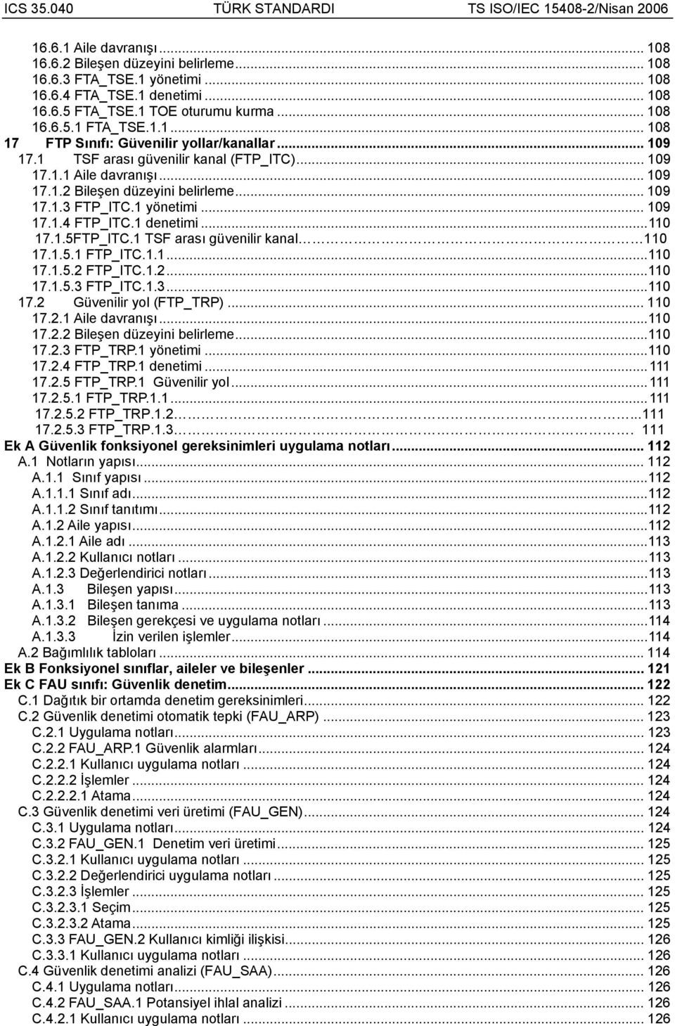 TSF arası güvenilir kanal 0 7..5. FTP_ITC...0 7..5.2 FTP_ITC..2...0 7..5.3 FTP_ITC..3...0 7.2 Güvenilir yol (FTP_TRP)... 0 7.2. Aile davranışı...0 7.2.2 Bileşen düzeyini belirleme...0 7.2.3 FTP_TRP.