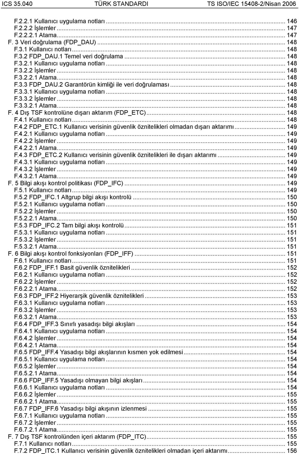 .. 48 F.4.2 FDP_ETC. Kullanıcı verisinin güvenlik öznitelikleri olmadan dışarı aktarımı... 49 F.4.2. Kullanıcı uygulama notları... 49 F.4.2.2 İşlemler... 49 F.4.2.2. Atama... 49 F.4.3 FDP_ETC.