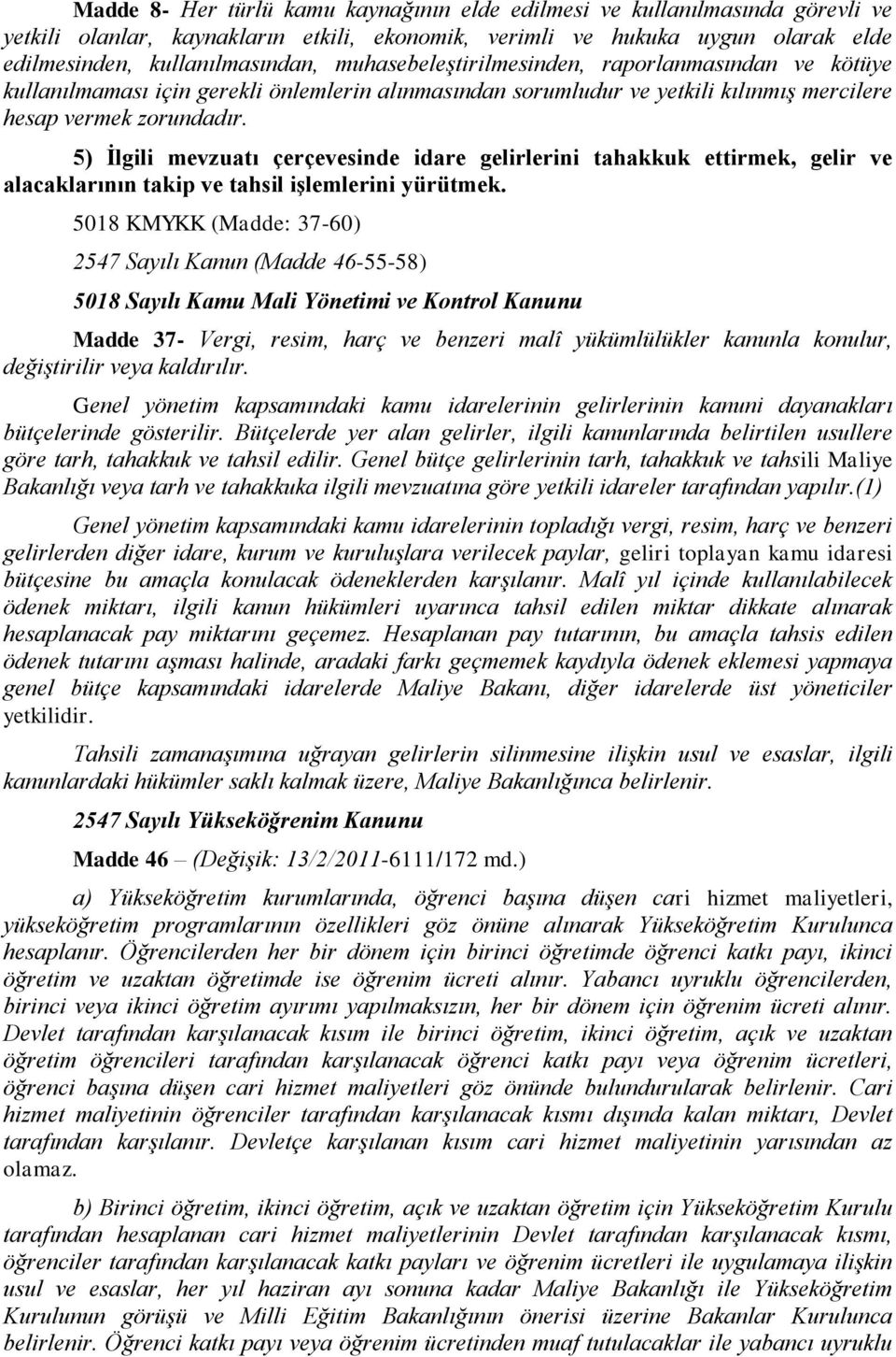 5) Ġlgili mevzuatı çerçevesinde idare gelirlerini tahakkuk ettirmek, gelir ve alacaklarının takip ve tahsil iģlemlerini yürütmek.