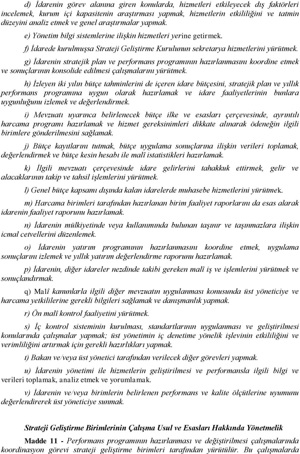 g) İdarenin stratejik plan ve performans programının hazırlanmasını koordine etmek ve sonuçlarının konsolide edilmesi çalışmalarını yürütmek.