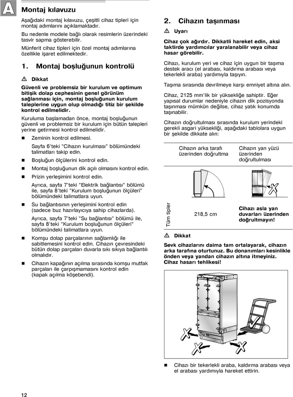 Montaj boþluðunun kontrolü m Dikkat Güvenli ve problemsiz bir kurulum ve optimum bitiþik dolap cephesinin genel görünüm saðlanmasý için, montaj boþluðunun kurulum taleplerine uygun olup olmadýðý