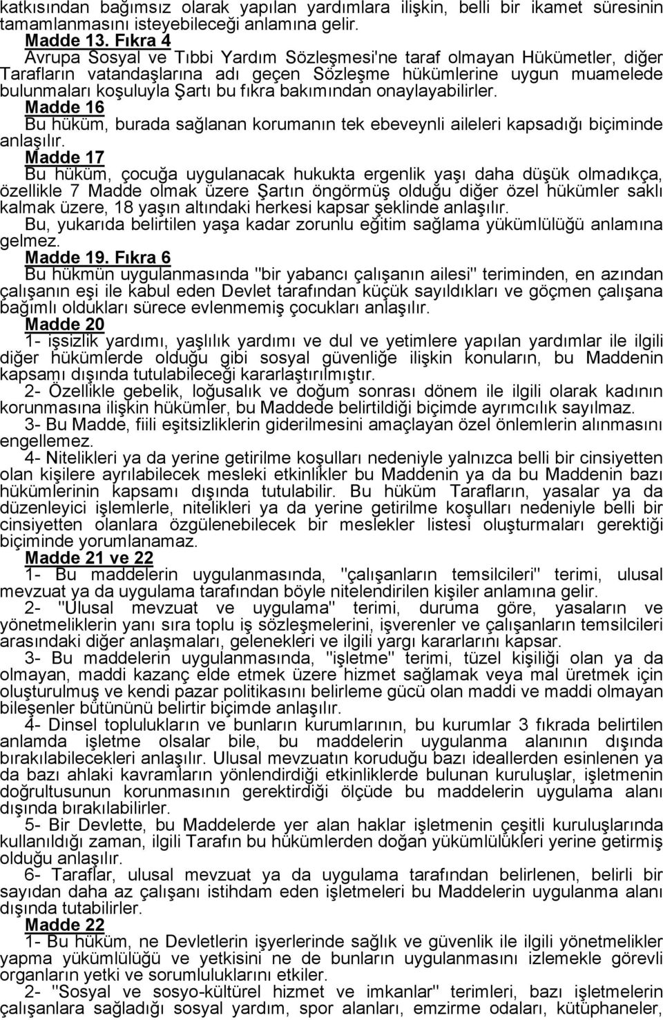 bakımından onaylayabilirler. Madde 16 Bu hüküm, burada sağlanan korumanın tek ebeveynli aileleri kapsadığı biçiminde anlaşılır.