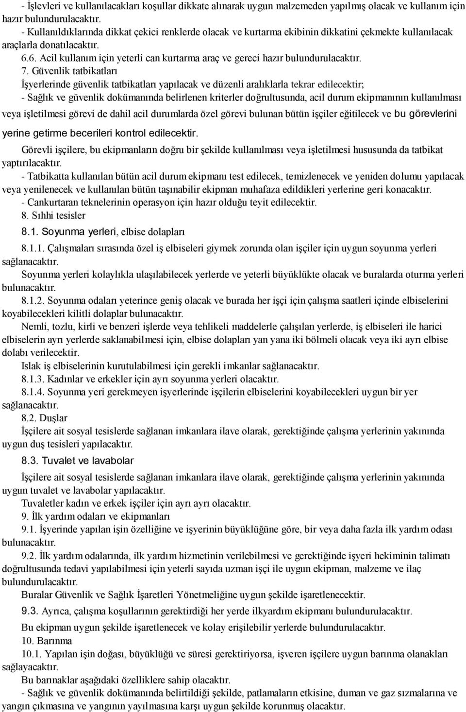 6. Acil kullanım için yeterli can kurtarma araç ve gereci hazır bulundurulacaktır. 7.