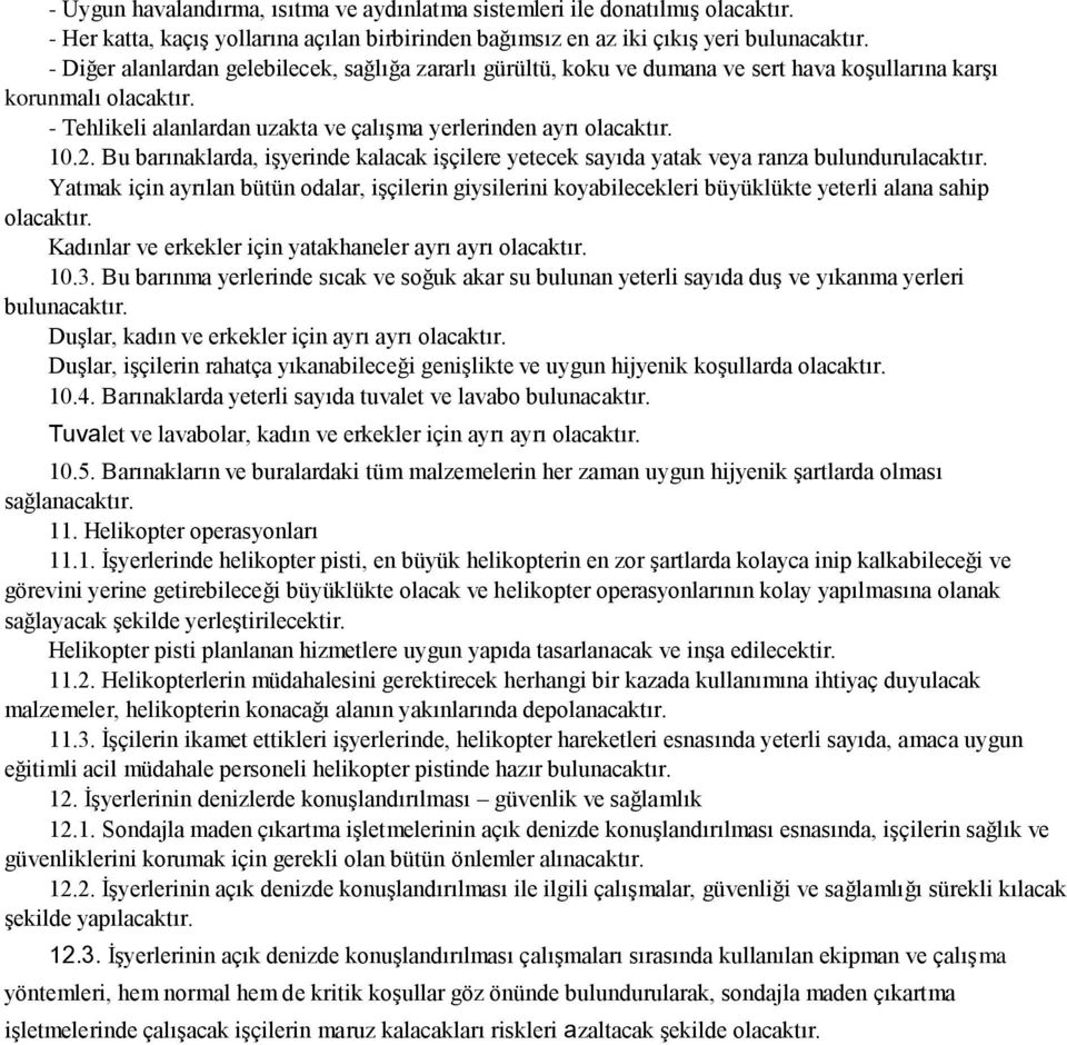 olacaktır. - Tehlikeli alanlardan uzakta ve çalışma yerlerinden ayrı olacaktır. 10.2. Bu barınaklarda, işyerinde kalacak işçilere yetecek sayıda yatak veya ranza bulundurulacaktır.