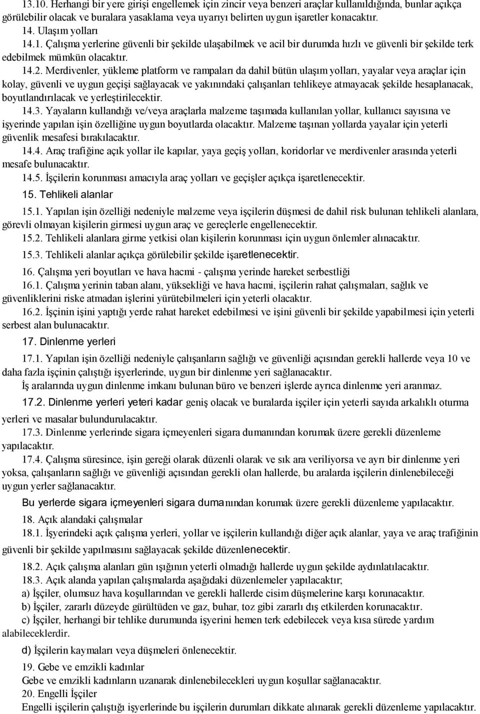 Merdivenler, yükleme platform ve rampaları da dahil bütün ulaşım yolları, yayalar veya araçlar için kolay, güvenli ve uygun geçişi sağlayacak ve yakınındaki çalışanları tehlikeye atmayacak şekilde