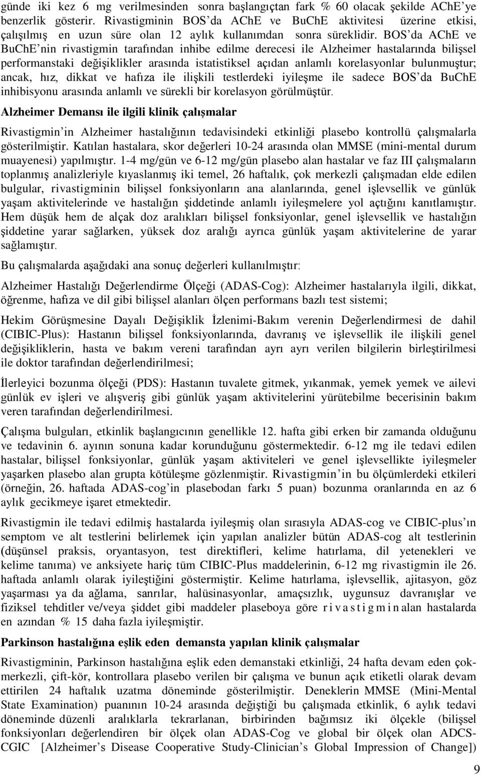 BOS da AChE ve BuChE nin rivastigmin tarafından inhibe edilme derecesi ile Alzheimer hastalarında biliģsel performanstaki değiģiklikler arasında istatistiksel açıdan anlamlı korelasyonlar