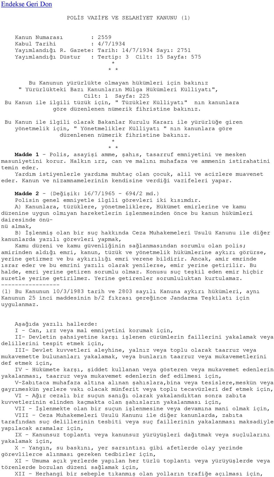 Külliyatı", Cilt: 1 Sayfa: 225 Bu Kanun ile ilgili tüzük için, " Tüzükler Külliyatı" nın kanunlara göre düzenlenen nümerik fihristine bakınız.