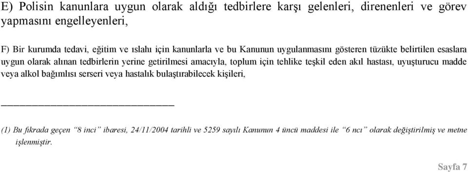 amacıyla, toplum için tehlike teşkil eden akıl hastası, uyuşturucu madde veya alkol bağımlısı serseri veya hastalık bulaştırabilecek kişileri, (1)