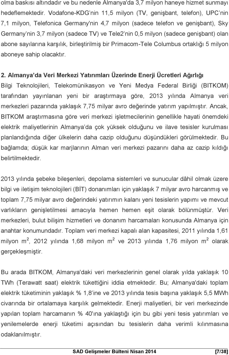 milyon (sadece genişbant) olan abone sayılarına karşılık, birleştirilmiş bir Primacom-Tele Columbus ortaklığı 5 milyon aboneye sahip olacaktır. 2.