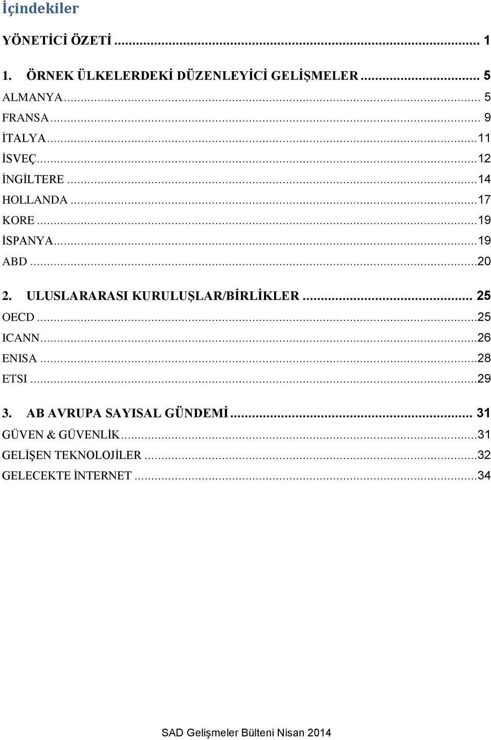 ULUSLARARASI KURULUŞLAR/BİRLİKLER... 25 OECD...25 ICANN...26 ENISA...28 ETSI...29 3.