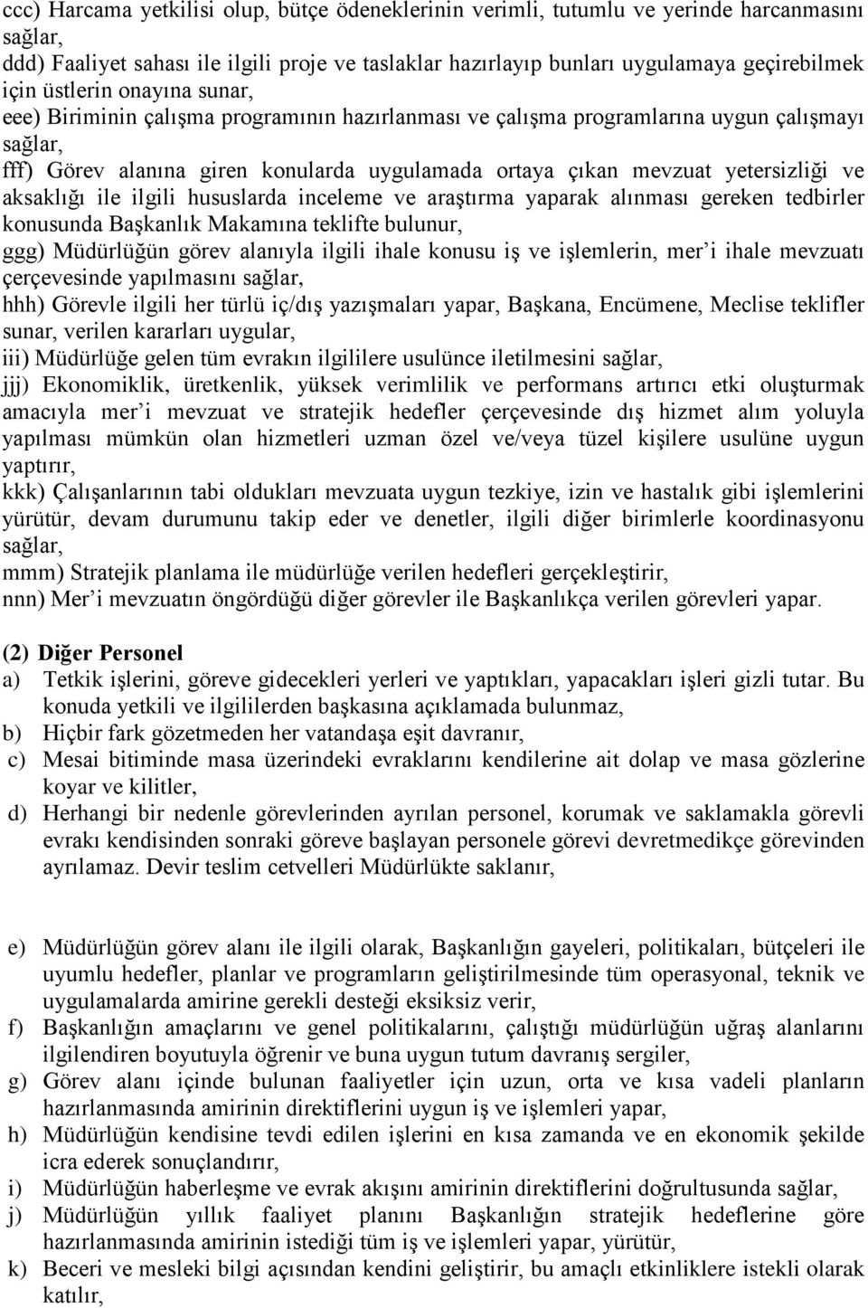 yetersizliği ve aksaklığı ile ilgili hususlarda inceleme ve araştırma yaparak alınması gereken tedbirler konusunda Başkanlık Makamına teklifte bulunur, ggg) Müdürlüğün görev alanıyla ilgili ihale