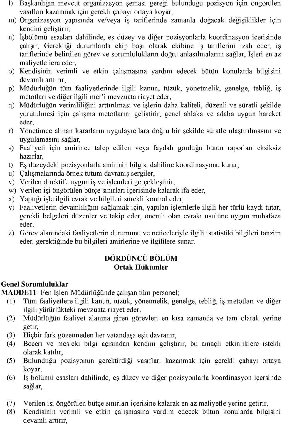 tariflerini izah eder, iş tariflerinde belirtilen görev ve sorumlulukların doğru anlaşılmalarını sağlar, İşleri en az maliyetle icra eder, o) Kendisinin verimli ve etkin çalışmasına yardım edecek