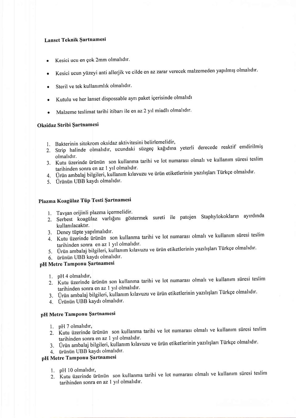 ayrr paket igerisinde olmahdr omalzemeteslimattarihiitibarri eenaz2yrimiadlto ma]lrdrr. Oksidaz Stribi $artnamesi l.bakterininsitokromoksidazaktivitesinibelir emelidir' 2.