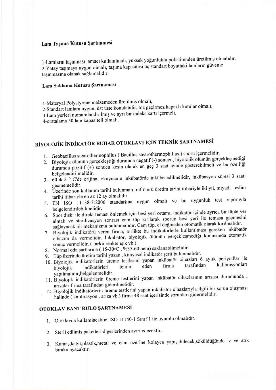 ist iiste konulabilii, toz gegirmez kapakl kutular olmalt' 3_Lam yerleri nu-aialandr'lmrg ve ay' bir indeks kartr igermeli, 4-oratalama 50 lam kapasiteli olmalr' siyor,ojik indikator BUHAR OTOKLAVI