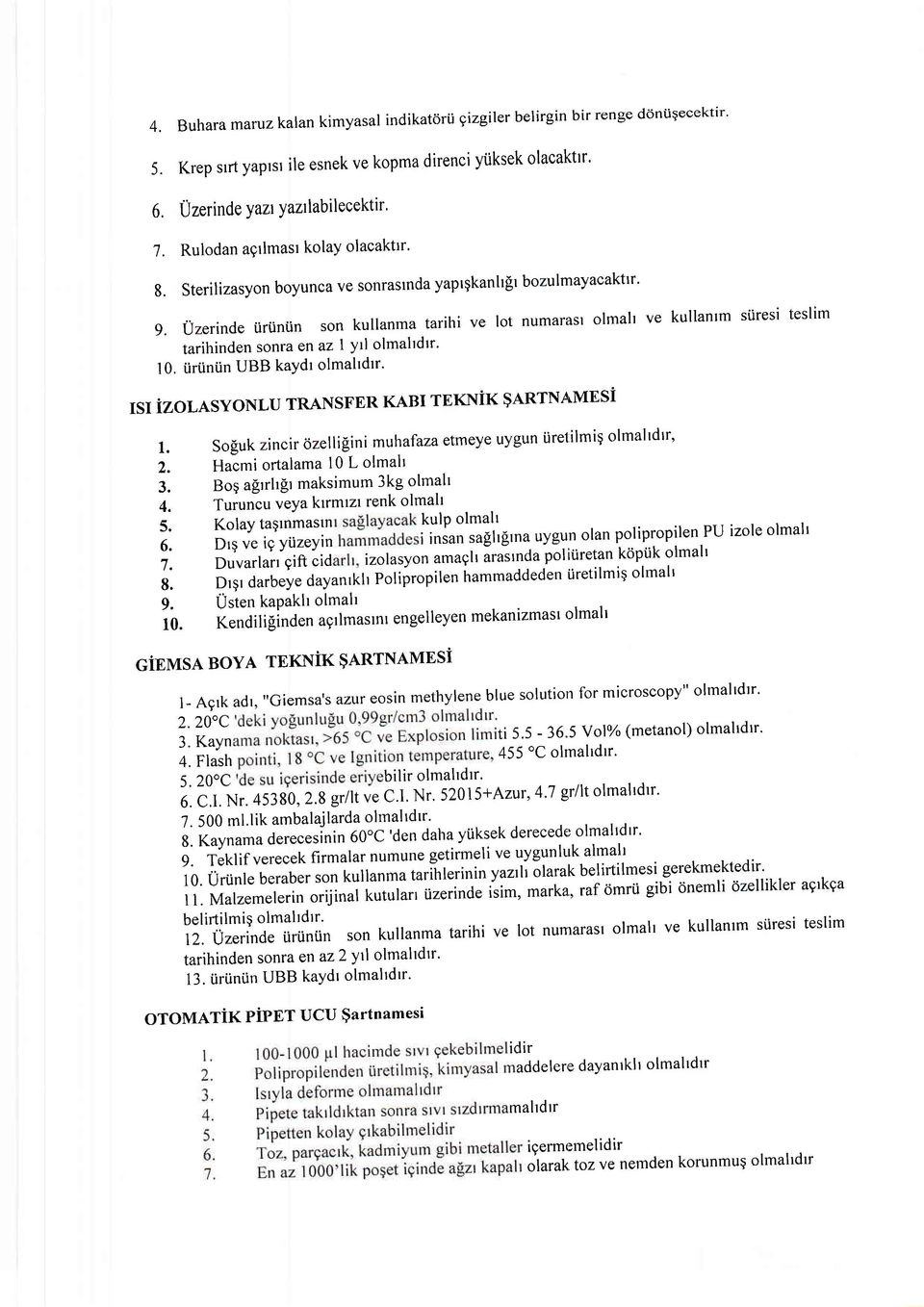 Uzerinde iirtintin son kullanma tarihi ve lot numarasl olmalt ve kullantm siiresi teslim tarihinden sonra en az 1 yi olmahdrr' 10. i.irtiniin UBB kaydr olmahdrr' $I izolasyonlu TRANSFER KABI TEKNiK $ARTNAMESi 1.