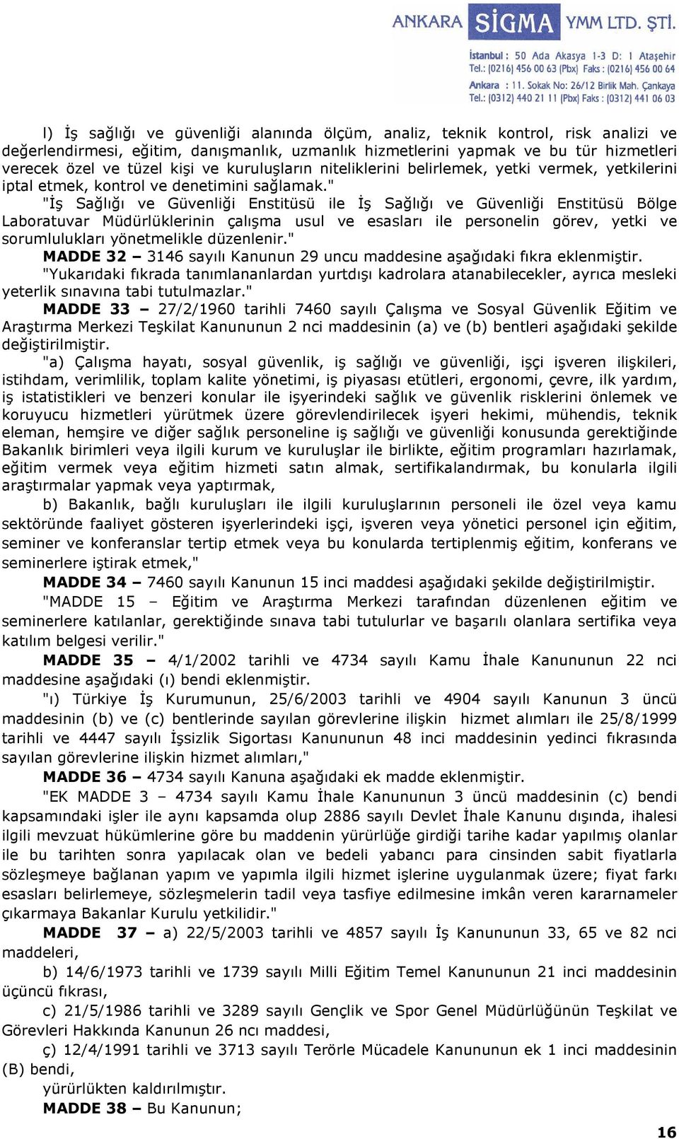 " "Đş Sağlığı ve Güvenliği Enstitüsü ile Đş Sağlığı ve Güvenliği Enstitüsü Bölge Laboratuvar Müdürlüklerinin çalışma usul ve esasları ile personelin görev, yetki ve sorumlulukları yönetmelikle