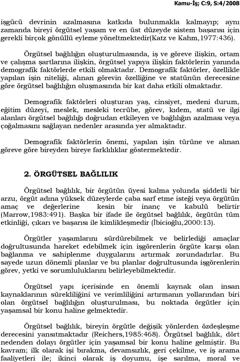 Demografik faktörler, özellikle yapılan işin niteliği, alınan görevin özelliğine ve statünün derecesine göre örgütsel bağlılığın oluşmasında bir kat daha etkili olmaktadır.