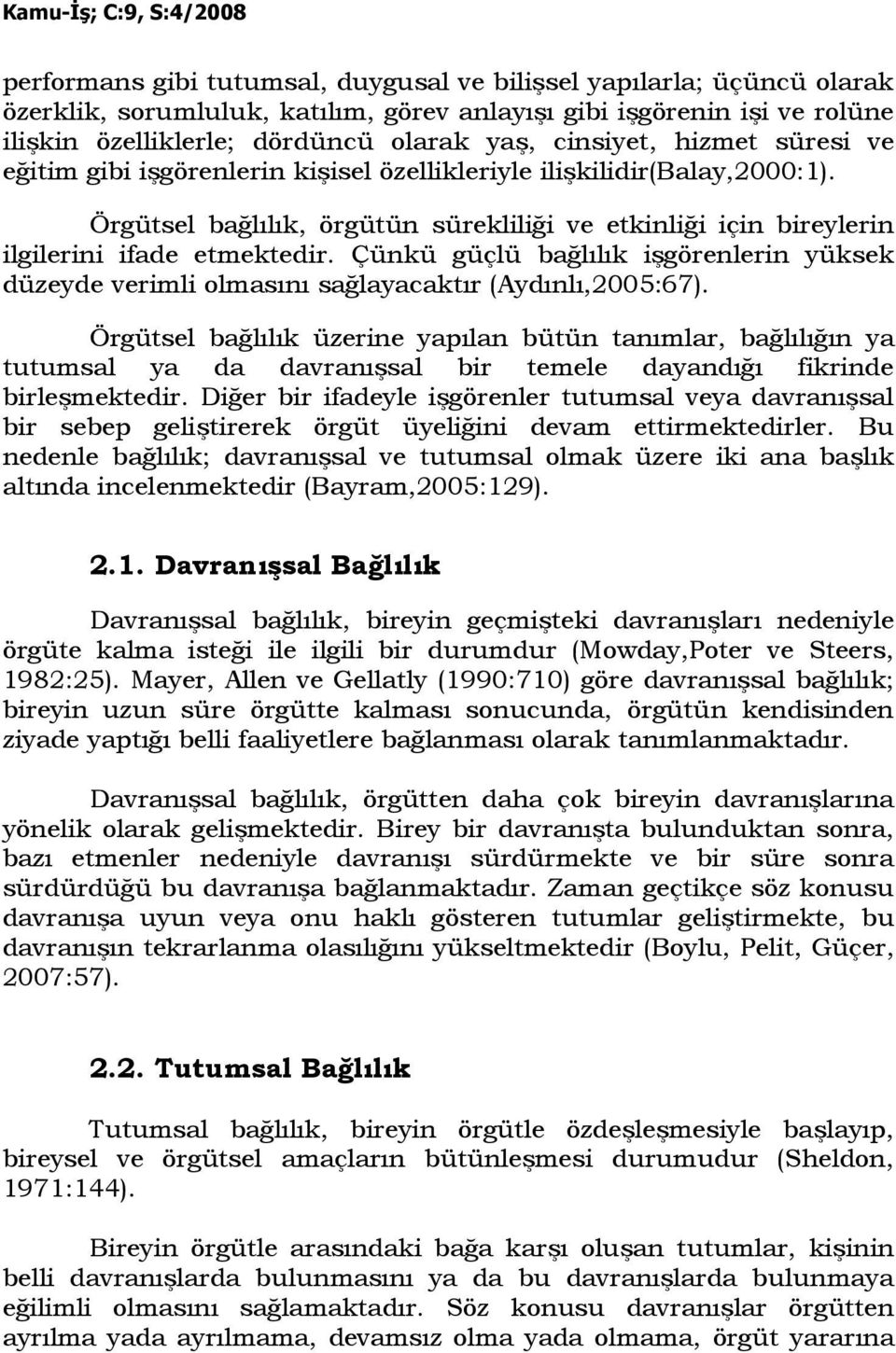 Çünkü güçlü bağlılık işgörenlerin yüksek düzeyde verimli olmasını sağlayacaktır (Aydınlı,2005:67).