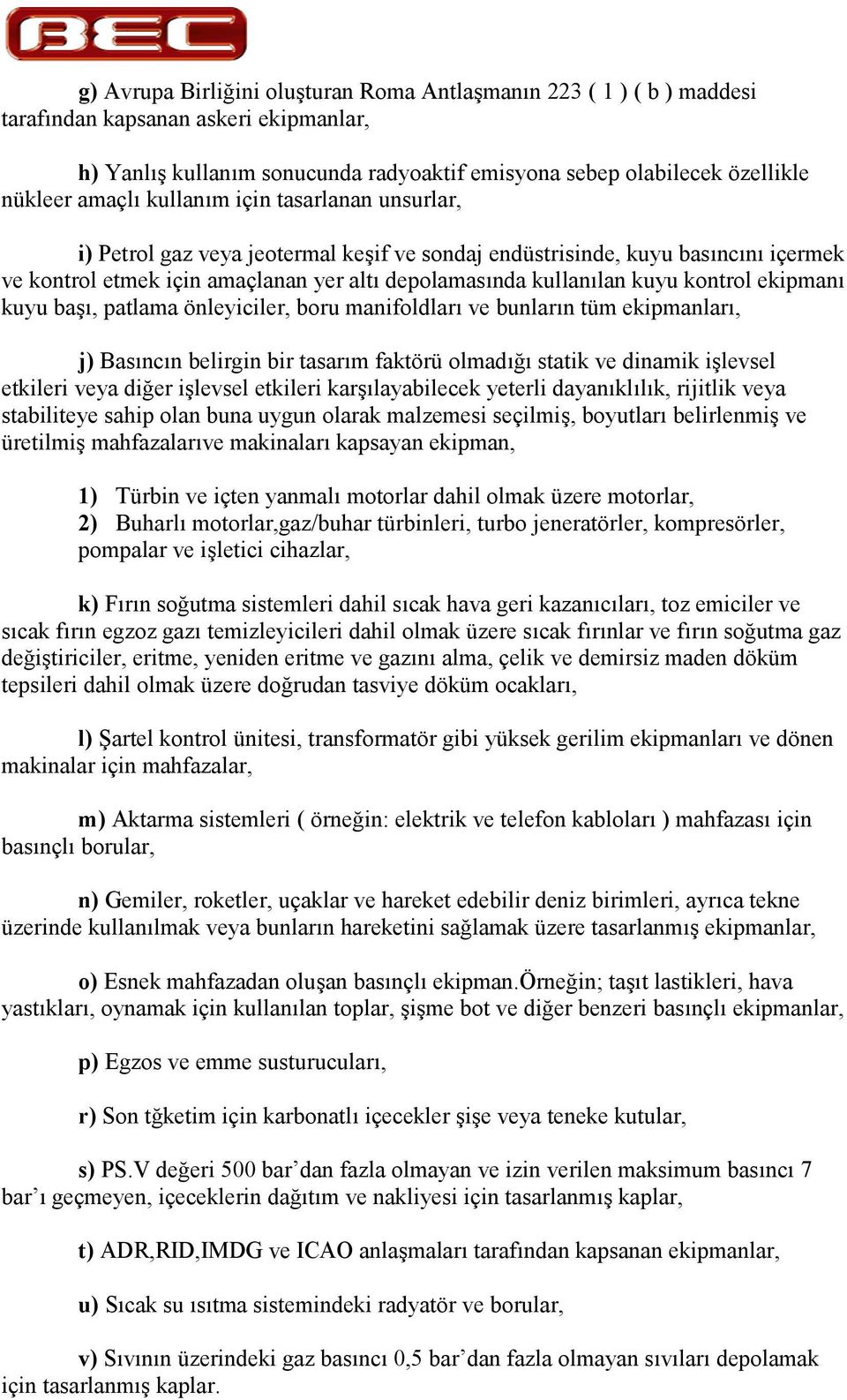 kuyu ba', patlama önleyiciler, boru manifoldlar ve bunlarn tüm ekipmanlar, j) Basncn belirgin bir tasarm faktörü olmad$ statik ve dinamik i'levsel etkileri veya di$er i'levsel etkileri