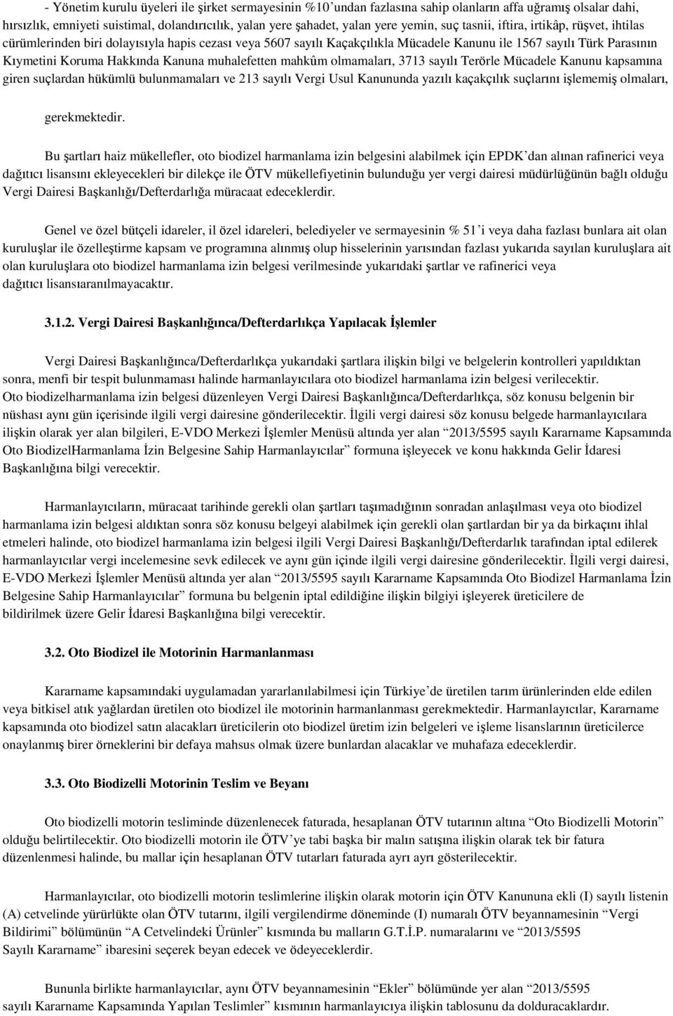 muhalefetten mahkûm olmamaları, 3713 sayılı Terörle Mücadele Kanunu kapsamına giren suçlardan hükümlü bulunmamaları ve 213 sayılı Vergi Usul Kanununda yazılı kaçakçılık suçlarını işlememiş olmaları,