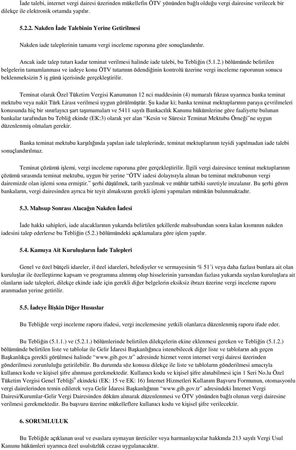 Ancak iade talep tutarı kadar teminat verilmesi halinde iade talebi, bu Tebliğin (5.1.2.