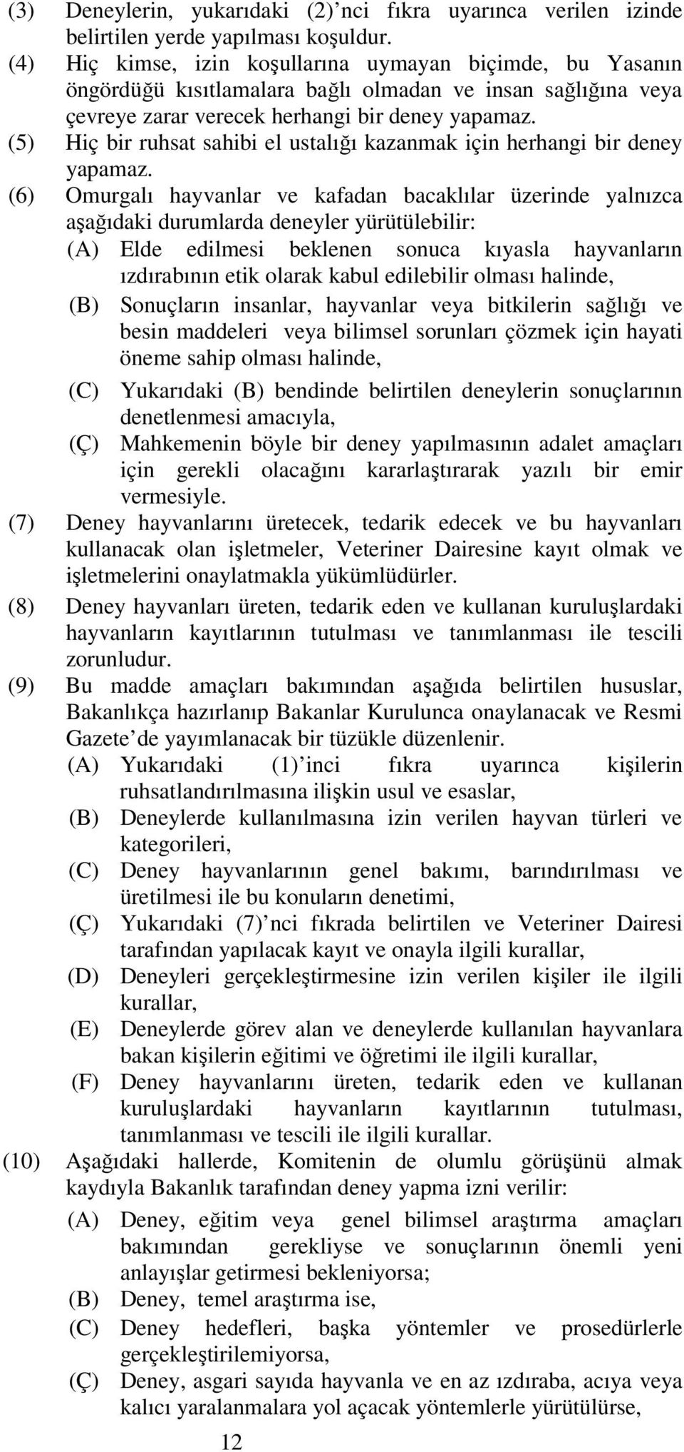 (5) Hiç bir ruhsat sahibi el ustalığı kazanmak için herhangi bir deney yapamaz.