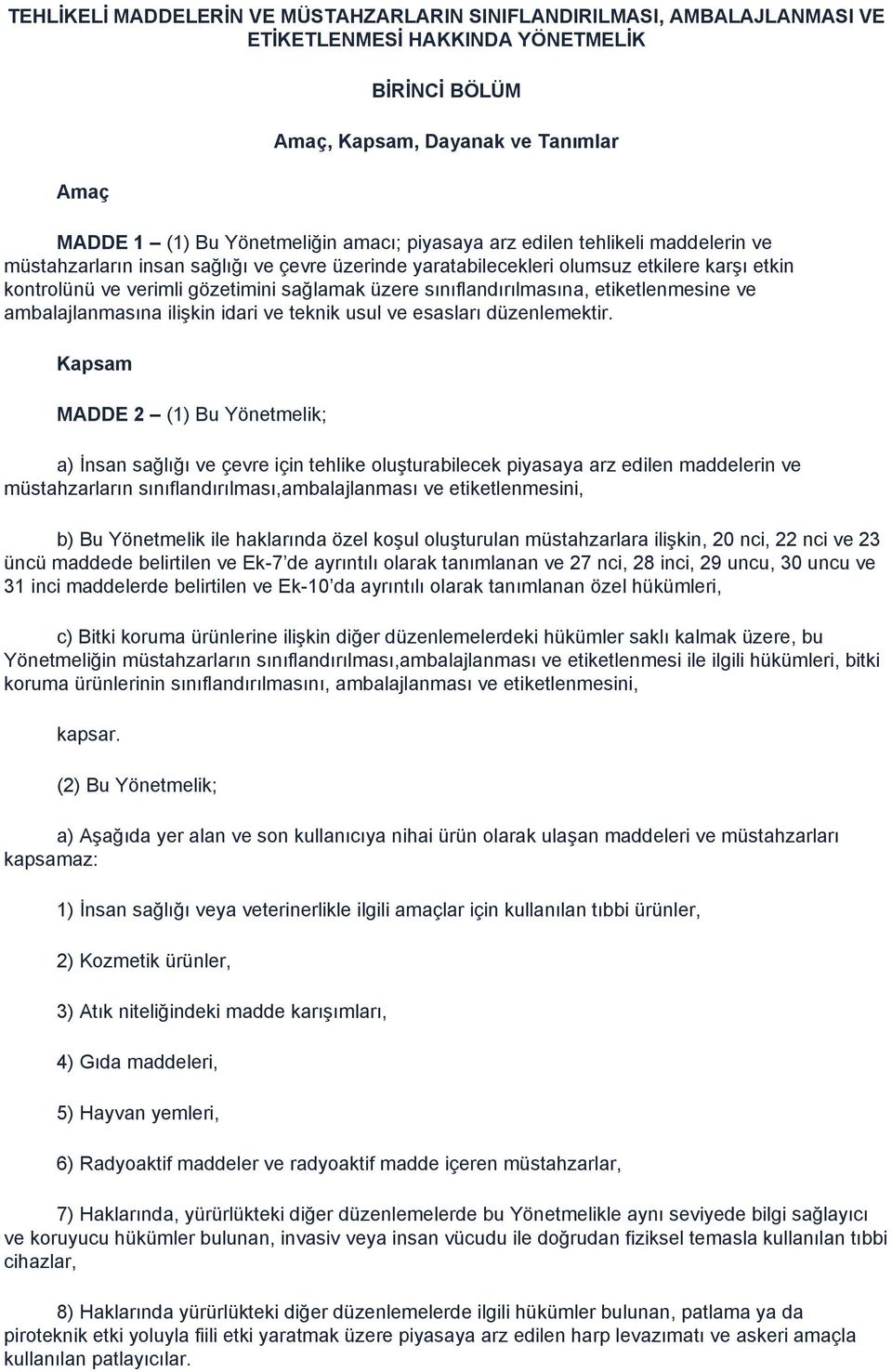 sınıflandırılmasına, etiketlenmesine ve ambalajlanmasına ilişkin idari ve teknik usul ve esasları düzenlemektir.