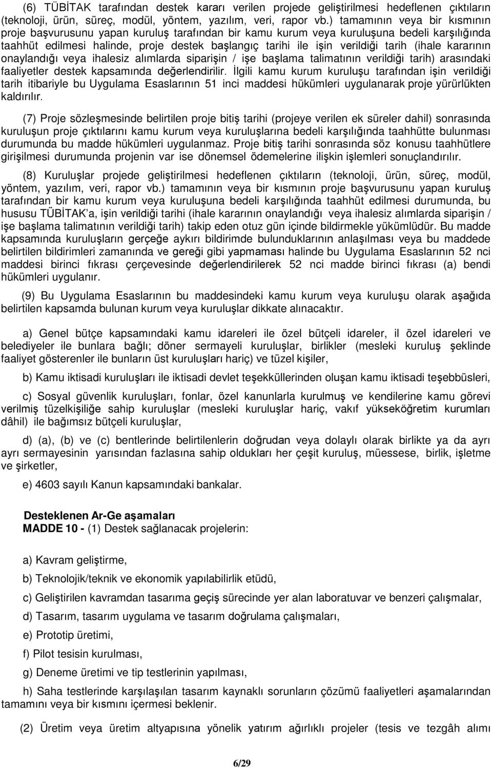 tarih (ihale kararının onaylandığı veya ihalesiz alımlarda siparişin / işe başlama talimatının verildiği tarih) arasındaki faaliyetler destek kapsamında değerlendirilir.