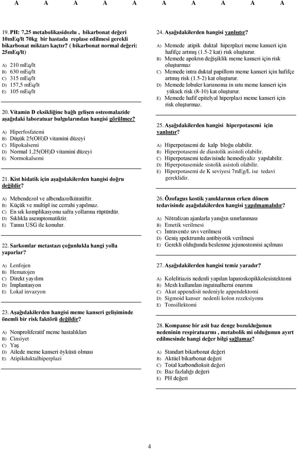 Vitamin D eksikliğine bağlı gelişen osteomalazide aşağıdaki laboratuar bulgularından hangisi görülmez?