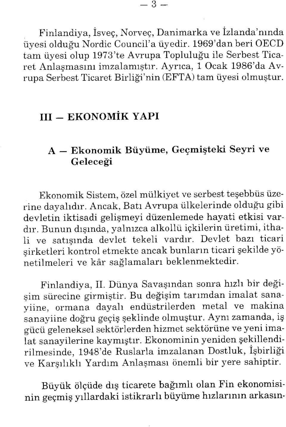 III - EKONOMIK YAPı A Ekonomik Büyüme, Geçmişteki Seyri ve Geleceği Ekonomik Sistem, özel mülkiyet ve serbest teşebbüs üzerine dayalıdır.