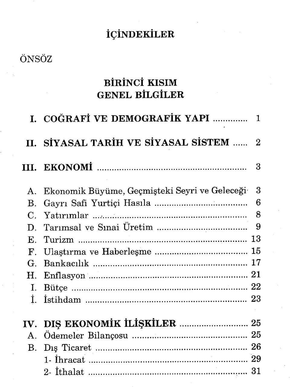 Gayrı Safı Yurtiçi Hasıla : 6 C. Yatırımlar 8 D. Tarımsal ve Sınai Üretim 9 E. Turizm 13 F.