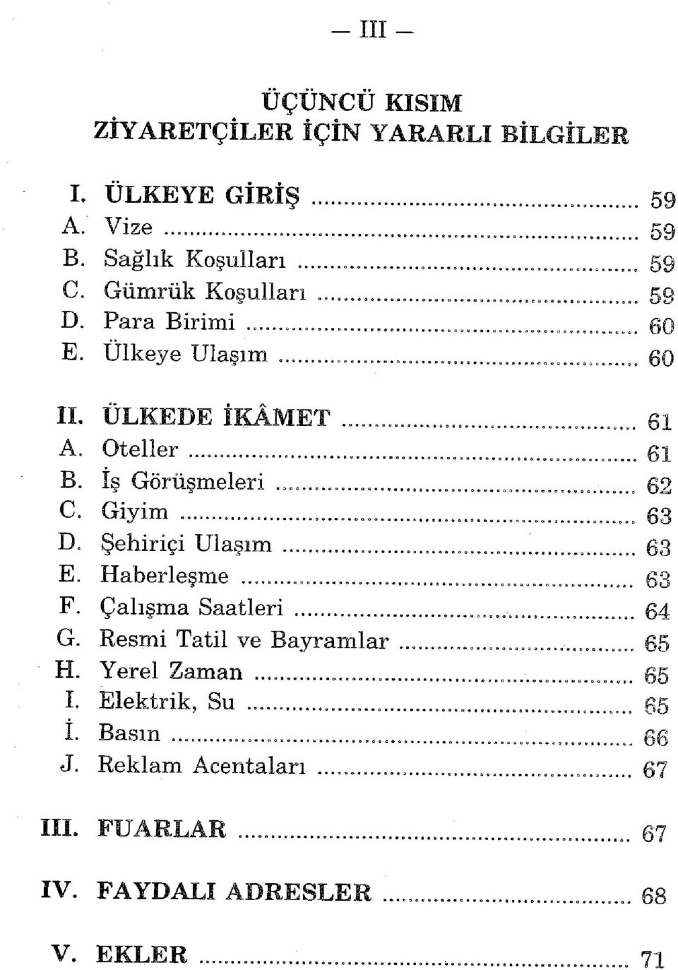 İş Görüşmeleri 62 C. Giyim 63 D. Şehiriçi Ulaşım 63 E. Haberleşme 63 F. Çalışma Saatleri 64 G.