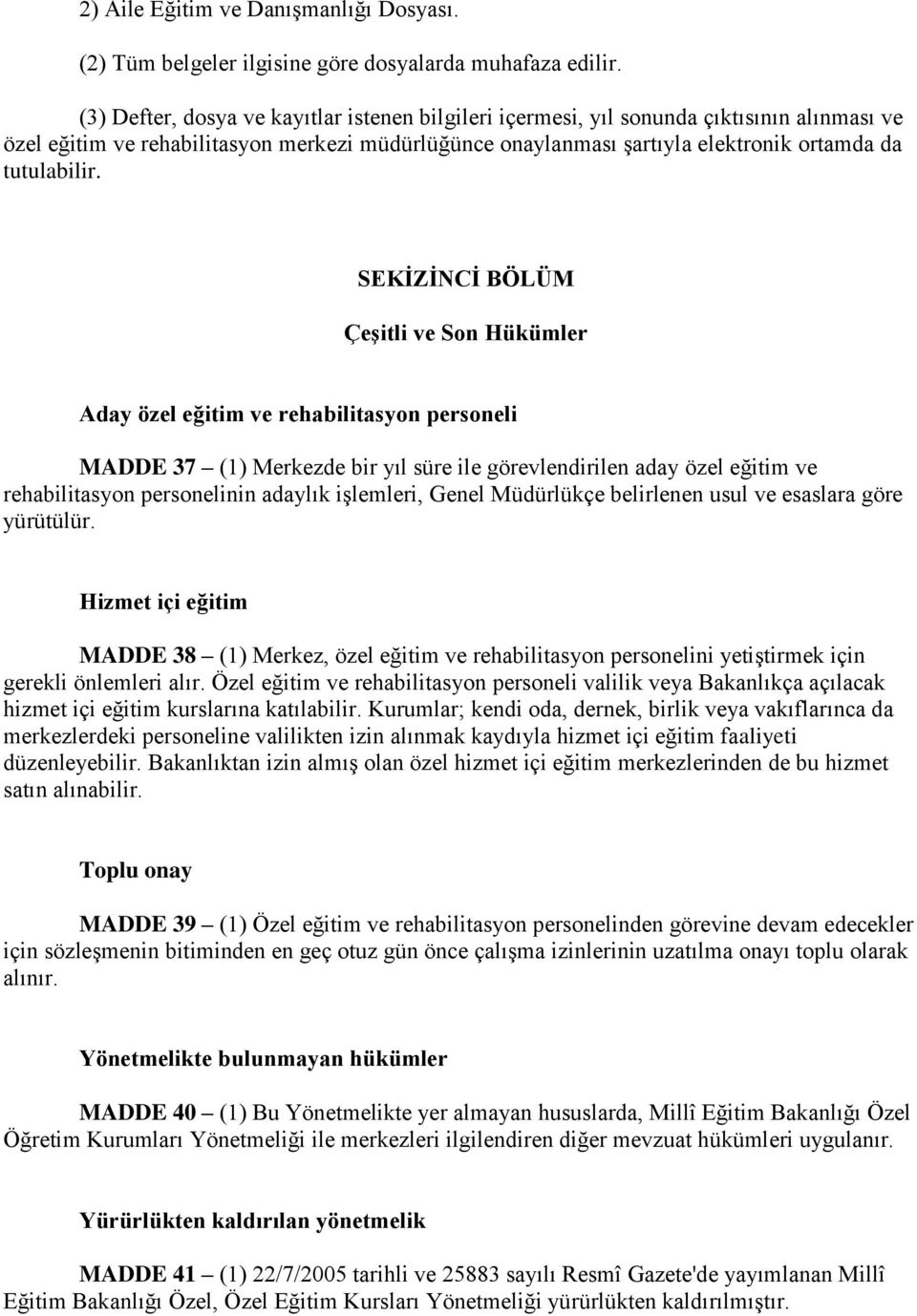 SEKĠZĠNCĠ BÖLÜM ÇeĢitli ve Son Hükümler Aday özel eğitim ve rehabilitasyon personeli MADDE 37 (1) Merkezde bir yıl süre ile görevlendirilen aday özel eğitim ve rehabilitasyon personelinin adaylık