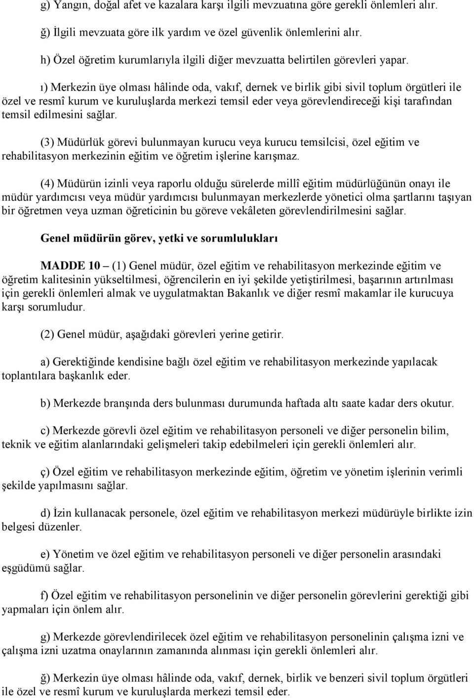 ı) Merkezin üye olması hâlinde oda, vakıf, dernek ve birlik gibi sivil toplum örgütleri ile özel ve resmî kurum ve kuruluşlarda merkezi temsil eder veya görevlendireceği kişi tarafından temsil