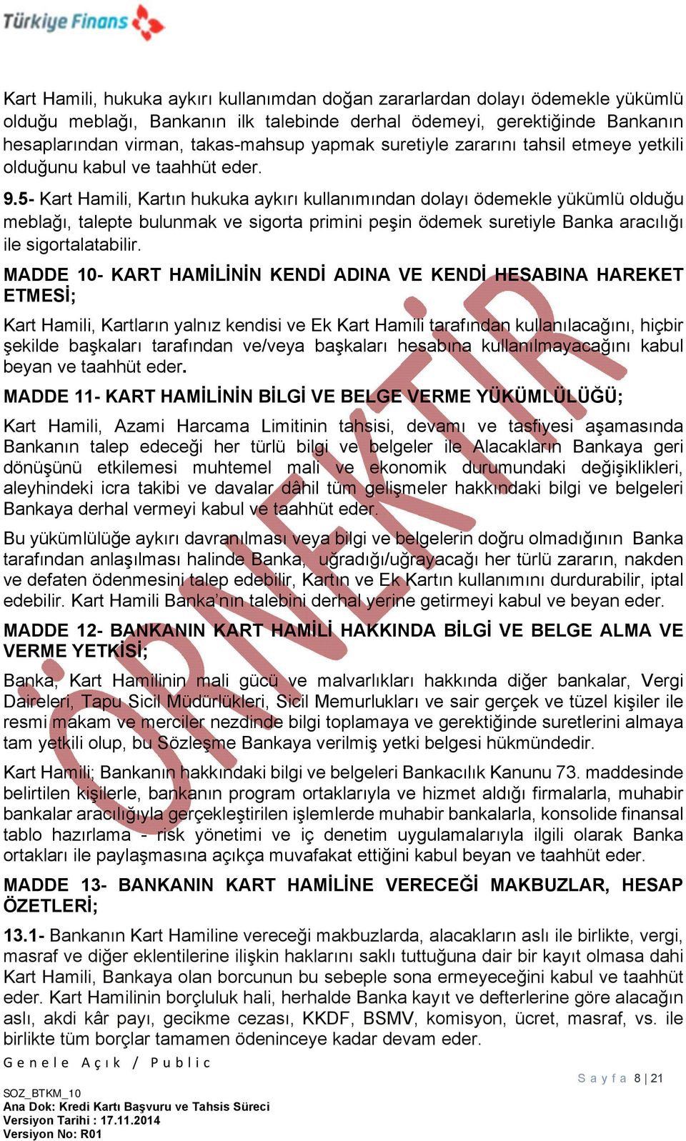 5- Kart Hamili, Kartın hukuka aykırı kullanımından dolayı ödemekle yükümlü olduğu meblağı, talepte bulunmak ve sigorta primini peşin ödemek suretiyle Banka aracılığı ile sigortalatabilir.