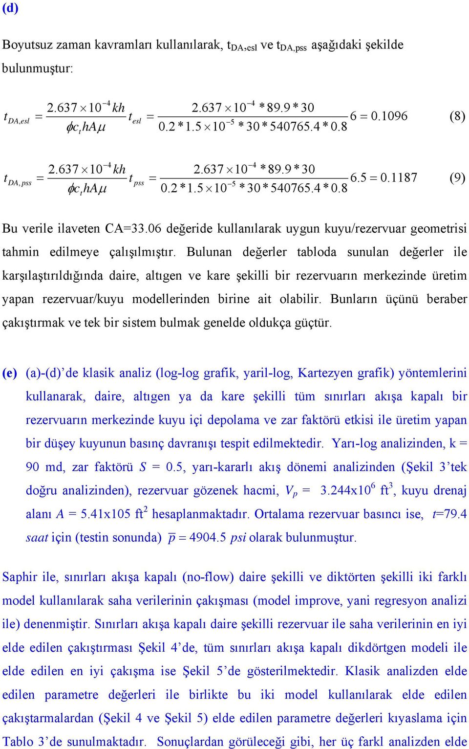 06 değeride kullanılarak uygun kuyu/rezervuar geomerisi ahmin edilmeye çalışılmışır.