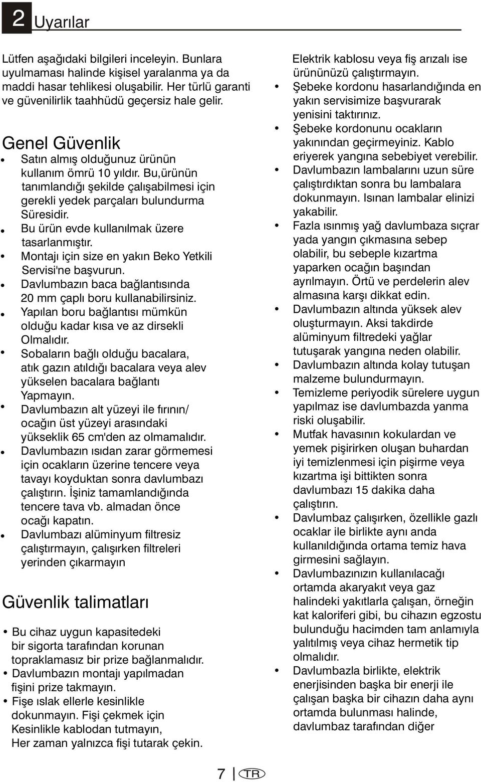 Bu ürün evde kullanýlmak üzere tasarlanmýþtýr. Montajý için size en yakýn Beko Yetkili Servisi'ne baþvurun. Davlumbazýn baca baðlantýsýnda 20 mm çaplý boru kullanabilirsiniz.