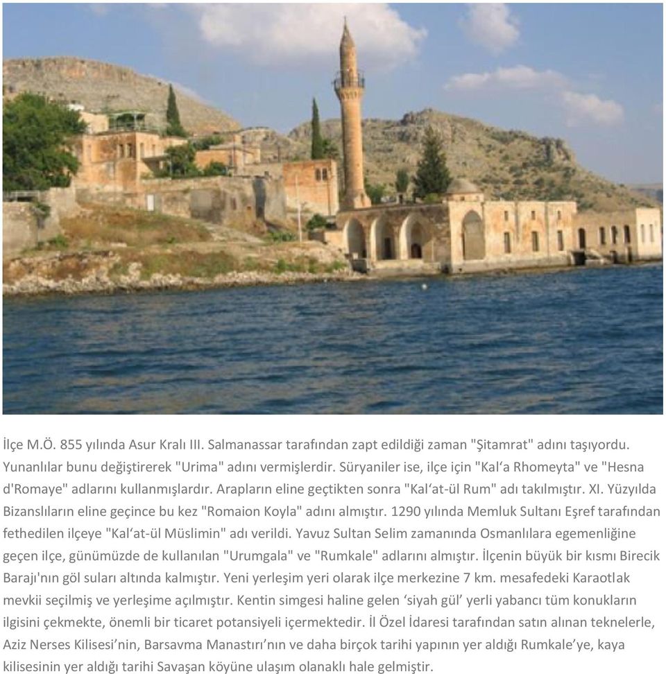 Yüzyılda Bizanslıların eline geçince bu kez "Romaion Koyla" adını almıştır. 1290 yılında Memluk Sultanı Eşref tarafından fethedilen ilçeye "Kal at-ül Müslimin" adı verildi.