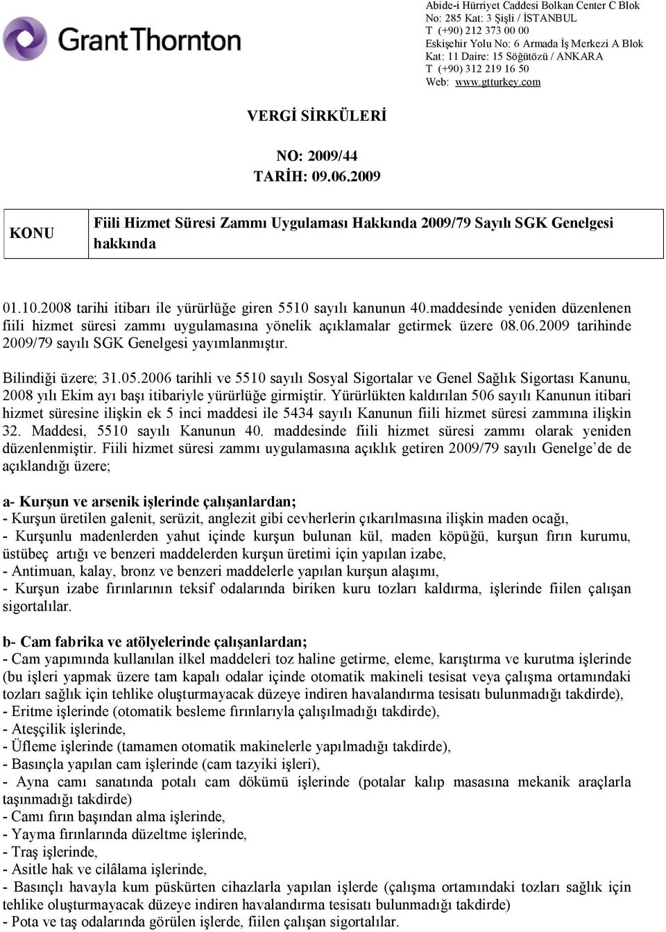 2009 tarihinde 2009/79 sayılı SGK Genelgesi yayımlanmıştır. Bilindiği üzere; 31.05.