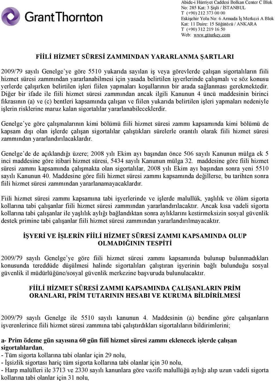 Diğer bir ifade ile fiili hizmet süresi zammından ancak ilgili Kanunun 4 üncü maddesinin birinci fıkrasının (a) ve (c) bentleri kapsamında çalışan ve fiilen yukarıda belirtilen işleri yapmaları