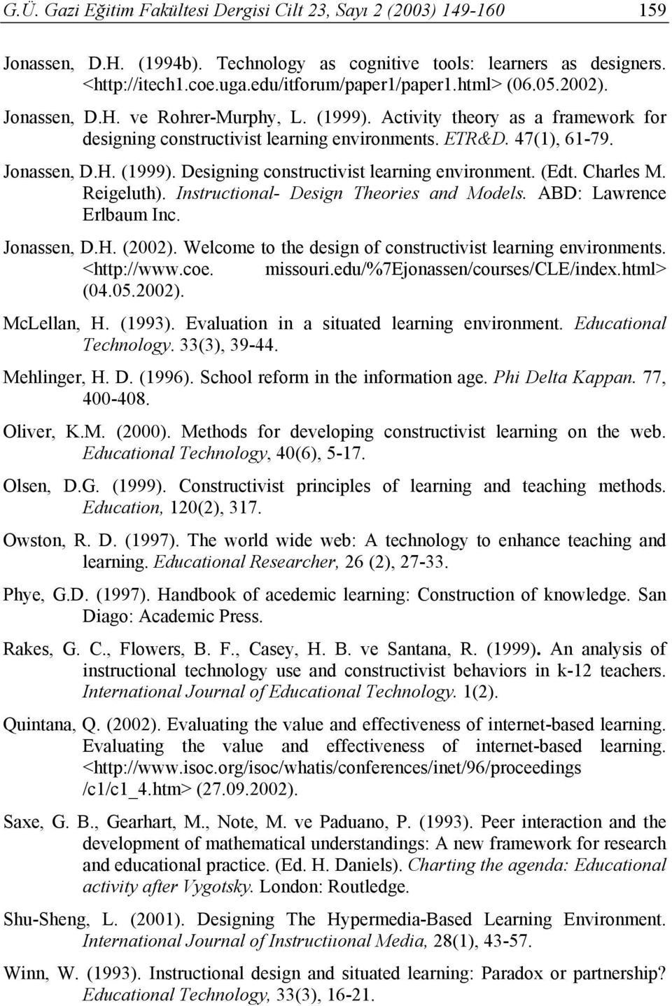 (Edt. Charles M. Reigeluth). Instructional- Design Theories and Models. ABD: Lawrence Erlbaum Inc. Jonassen, D.H. (2002). Welcome to the design of constructivist learning environments. <http://www.