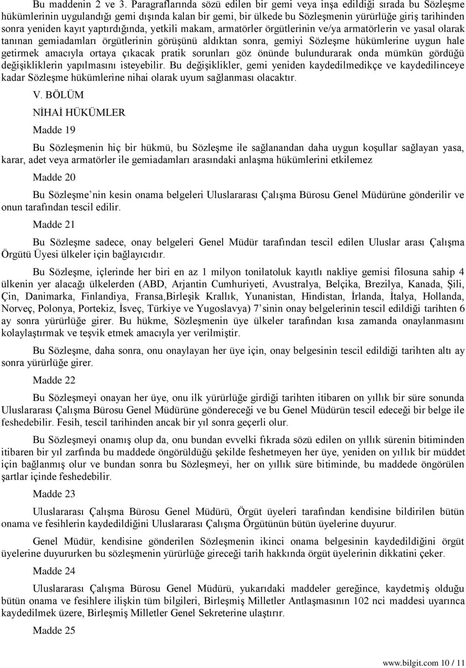 kayıt yaptırdığında, yetkili makam, armatörler örgütlerinin ve/ya armatörlerin ve yasal olarak tanınan gemiadamları örgütlerinin görüşünü aldıktan sonra, gemiyi Sözleşme hükümlerine uygun hale