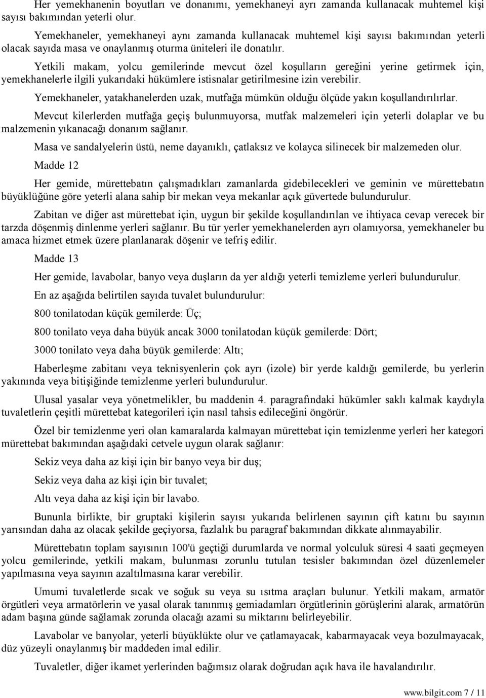 Yetkili makam, yolcu gemilerinde mevcut özel koşulların gereğini yerine getirmek için, yemekhanelerle ilgili yukarıdaki hükümlere istisnalar getirilmesine izin verebilir.