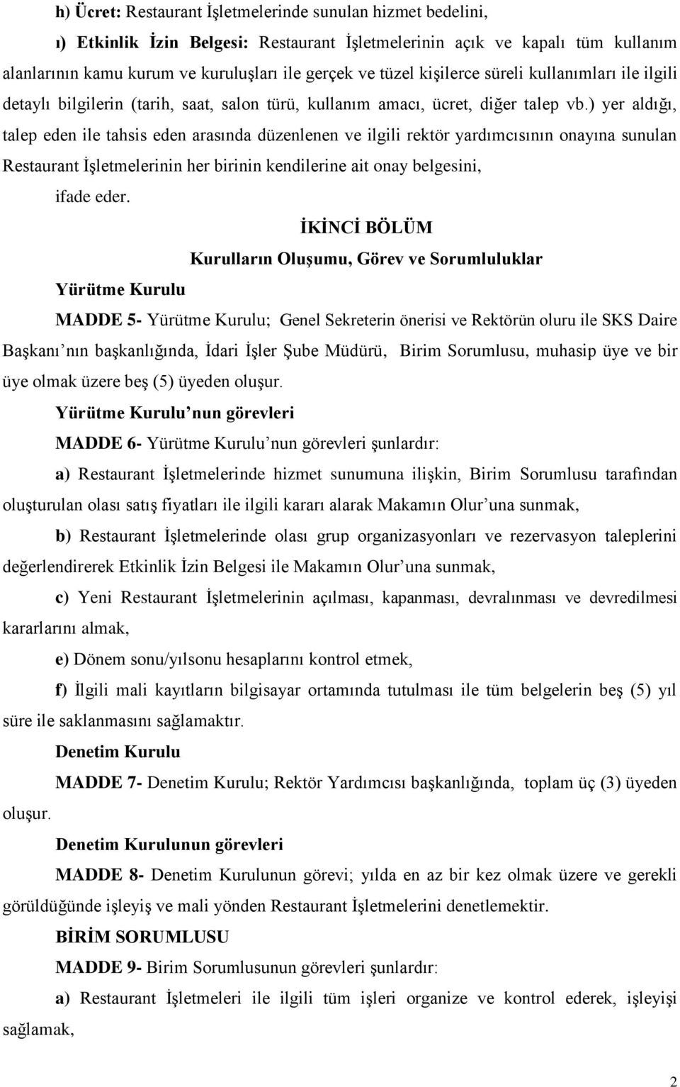 ) yer aldığı, talep eden ile tahsis eden arasında düzenlenen ve ilgili rektör yardımcısının onayına sunulan Restaurant İşletmelerinin her birinin kendilerine ait onay belgesini, ifade eder.