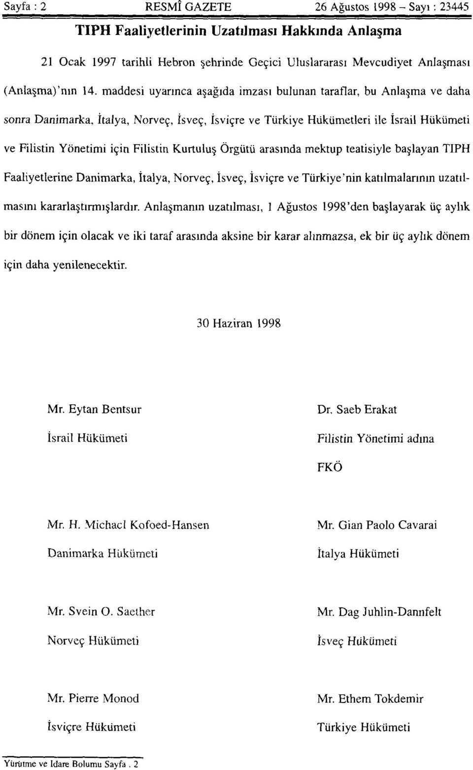 Kurtuluş Örgütü arasında mektup teatisiyle başlayan TIPH Faaliyetlerine Danimarka, İtalya, Norveç, İsveç, İsviçre ve Türkiye'nin katılmalarının uzatılmasını kararlaştırmışlardır.