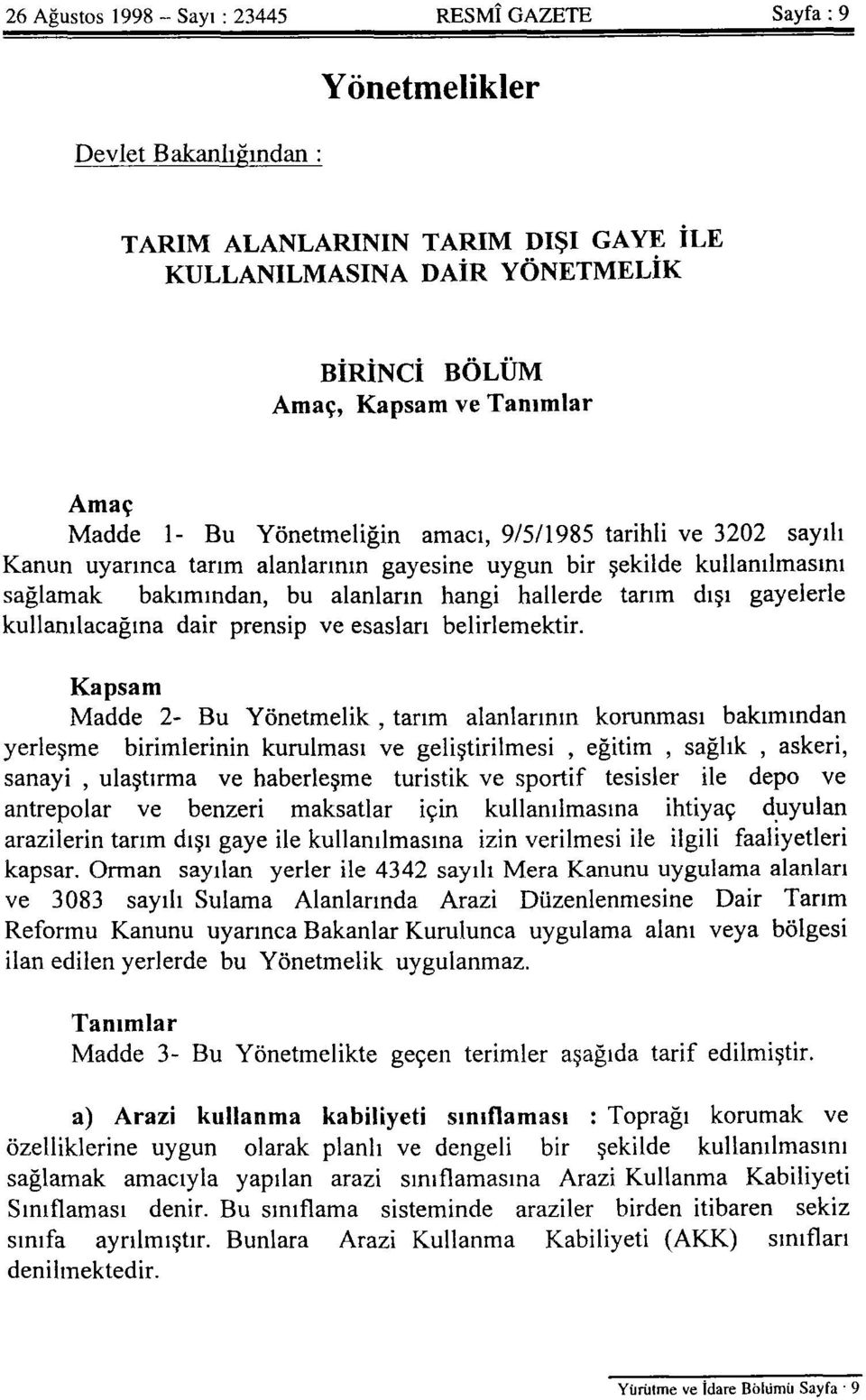 dışı gayelerle kullanılacağına dair prensip ve esasları belirlemektir.