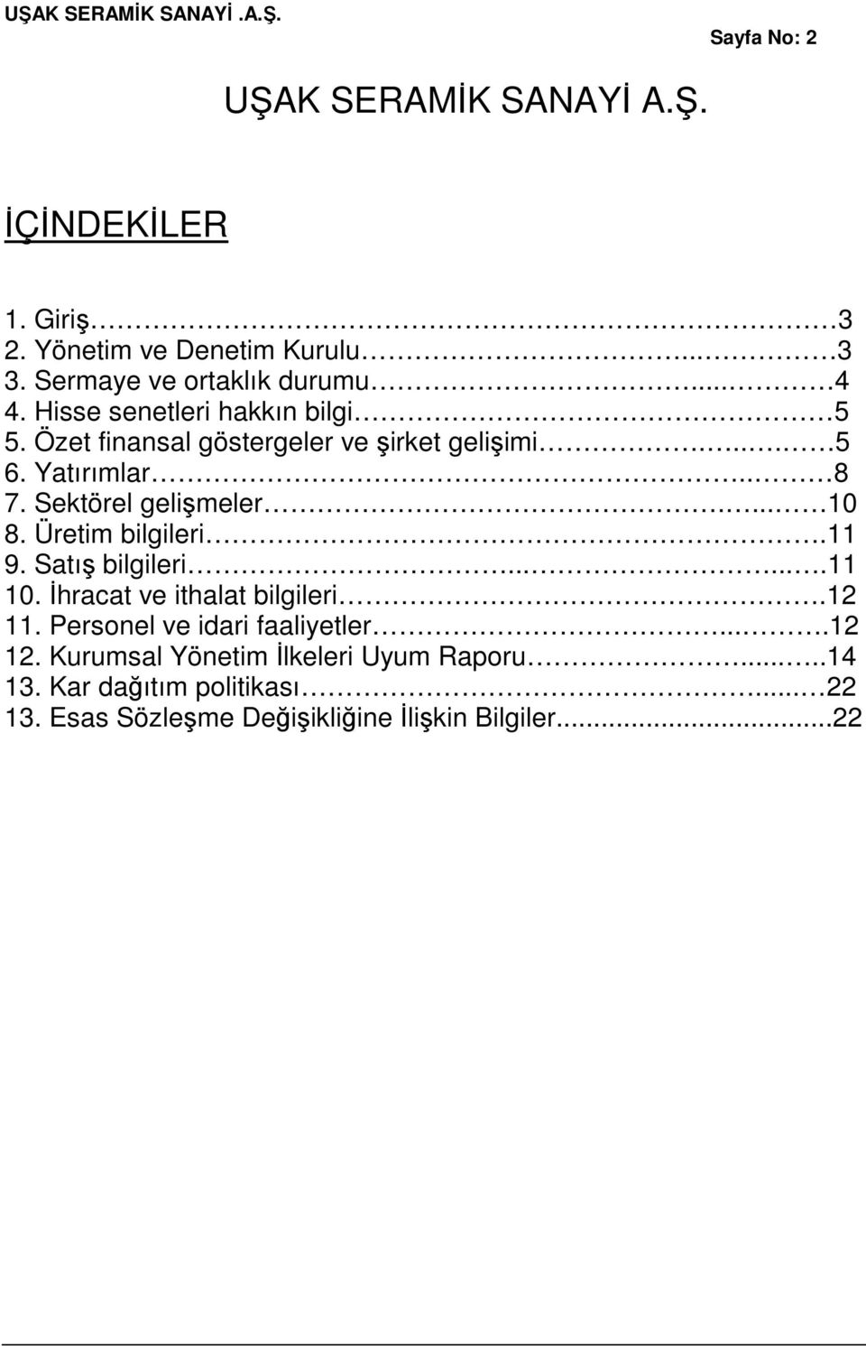 Üretim bilgileri.11 9. Satış bilgileri.......11 10. İhracat ve ithalat bilgileri.12 11. Personel ve idari faaliyetler....12 12.