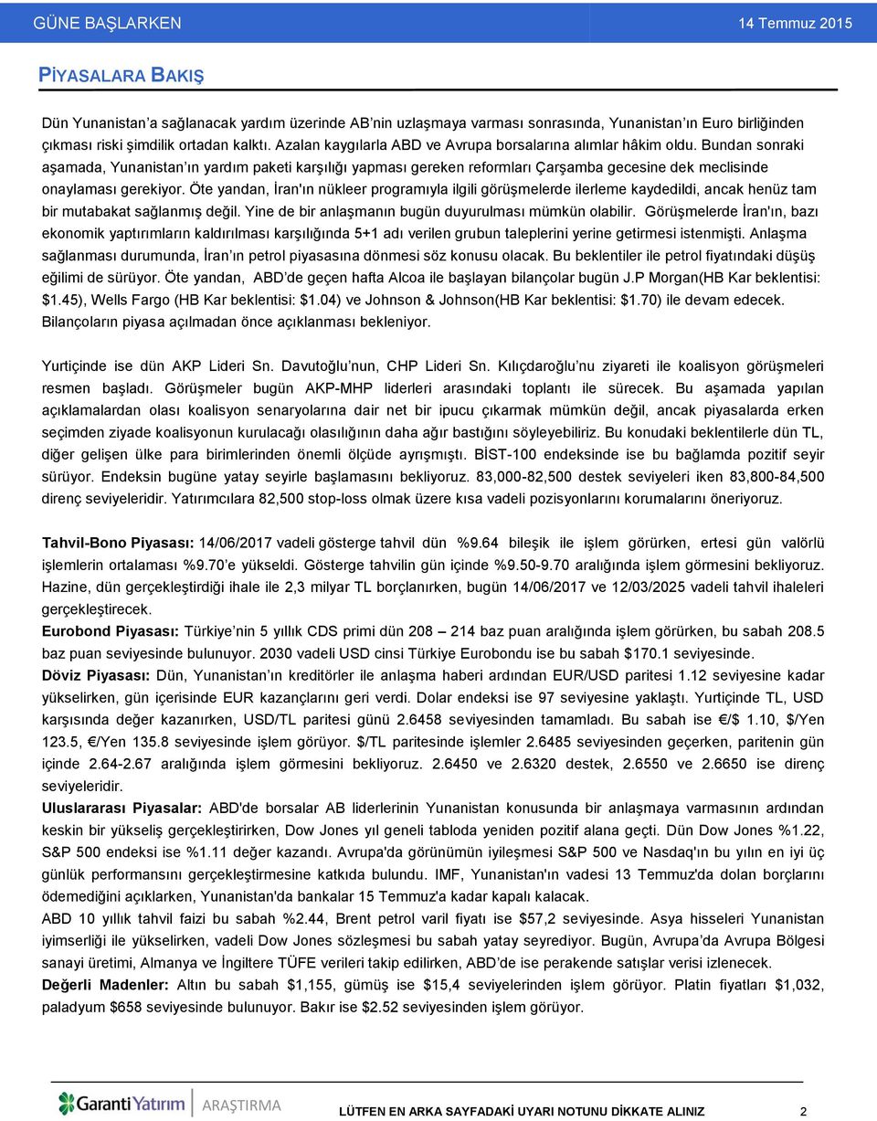 Bundan sonraki aşamada, Yunanistan ın yardım paketi karşılığı yapması gereken reformları Çarşamba gecesine dek meclisinde onaylaması gerekiyor.